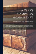 A Year's Campaign Against Dirt: Suggestions to Citizens of Citites, Towns, Villages and Hamlets, How to Keep Their Streets and Homes in a Healthful Condition