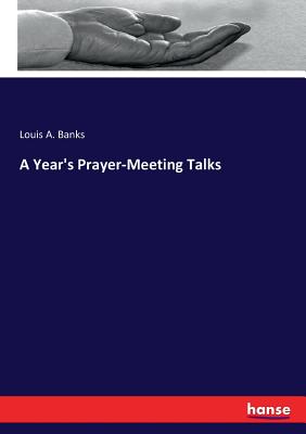 A Year's Prayer-Meeting Talks - Banks, Louis A