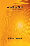 A Yellow God: An Idol of Africa