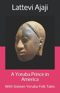 A Yoruba Prince in America: With Sixteen Yoruba Folk Tales