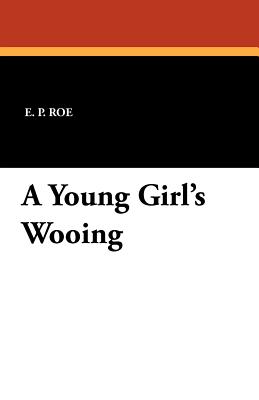 A Young Girl's Wooing - Roe, E P