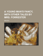 A Young Man's Fancy, with Other Tales by Mrs. Forrester