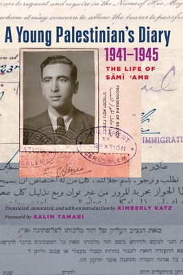 A Young Palestinian's Diary, 1941-1945: The Life of Sami 'Amr - Katz, Kimberly, and Tamari, Salim (Introduction by)