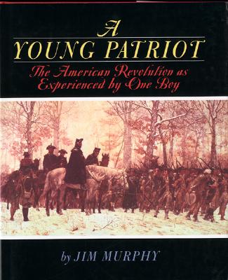 A Young Patriot: The American Revolution as Experienced by One Boy - Murphy, Jim