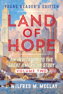 A Young Reader's Edition of Land of Hope: An Invitation to the Great American Story (Volume 2) - McClay, Wilfred M.