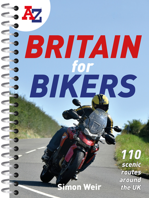 A -Z Britain for Bikers: 100 Scenic Routes Around the Uk - Weir, Simon, and A-Z Maps