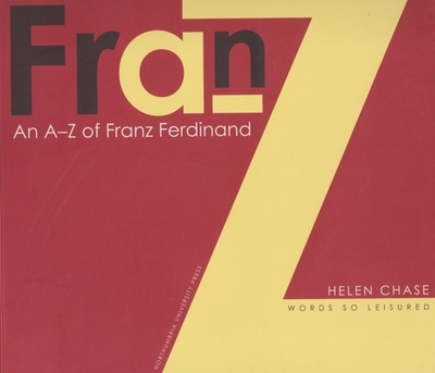 A-Z of Franz Ferdinand: Words So Leisured - Chase, Helen