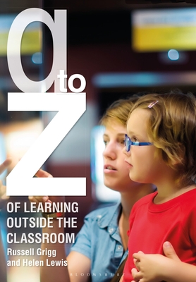 A-Z of Learning Outside the Classroom - Grigg, Russell, Dr., and Lewis, Helen