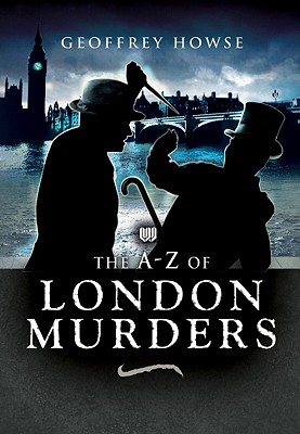 A-z of London Murders - Howse, Geoffrey