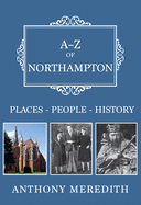 A-Z of Northampton: Places-People-History