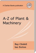 A-Z of Plant & Machinery - Chidell, Ray, and Sutton, Ian S.