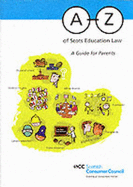 A-Z of Scots Education Law: A Guide for Parents - McGuire, Sandra, and Nisbet, Iain, and Scottish Consumer Council