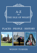 A-Z of the Isle of Wight: Places-People-History