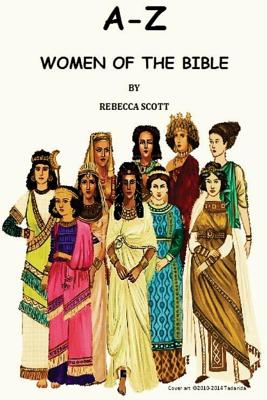 A-Z Women of the Bible - Scott, Rebecca