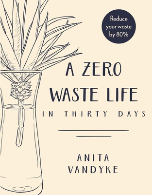A Zero Waste Life: In Thirty Days - Vandyke, Anita