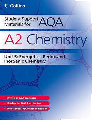 A2 Chemistry Unit 5: Energetics, Redox and Inorganic Chemistry - Bentham, John, and Curtis, Graham, and Maczek, Andrew
