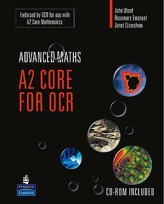 A2 Core Mathematics for OCR - Wood, John, and Emanuel, Rosemary, and Crawshaw, Janet