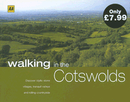 AA Walking in the Cotswolds: Discover Idyllic Stone Villages, Tranquil Valleys and Rolling Countryside. - Knowlden, Martin