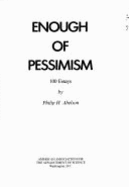 AAAS Abelson: Enough Pessimism 100 Essays