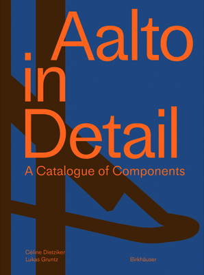 Aalto in Detail: A Catalogue of Components - Dietziker, Cline, and Gruntz, Lukas