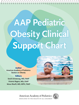 Aap Pediatric Obesity Clinical Support Chart - American Academy of Pediatrics Section on Obesity, and Armstrong, Sarah, Dr., MD, Faap (Editor), and Rogers, Victoria W, MD...