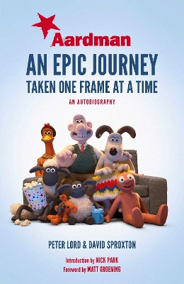 Aardman: An Epic Journey: Taken One Frame at a Time - Lord, Peter, and Sproxton, Dave, and Park, Nick