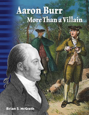 Aaron Burr: More Than a Villain - McGrath, Brian S