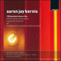 Aaron Jay Kernis: 100 Greatest Dance Hits - Andrew Russo (piano); David Tanenbaum (guitar); Felix Fan (cello); Kashii String Quartet