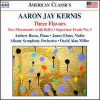 Aaron Jay Kernis: Three Flavors - Andrew Russo (piano); James Ehnes (violin); Albany Symphony Orchestra; David Alan Miller (conductor)