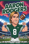 Aaron Rodgers Biography: An Inspiring Sport Story for Kids- The Incredible Journey of a Super Bowl Champion and Four Time MVP.