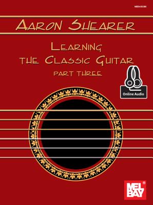 Aaron Shearer Learning the Classic Guitar Part 3 - Aaron Shearer