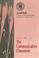 AATSP Volume III the Communicative Classroom: AATSP Professional Development Series Handbook for Teachers K-16 - Ballman, Terry L, and Liskin-Gasparro, Judith E, and Mandell, Paul B