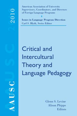 AAUSC Issues in Language Program Direction: Critical and Intercultural Theory and Language Pedagogy - Levine, Glenn S, and Phipps, Alison, and Blyth, Carl