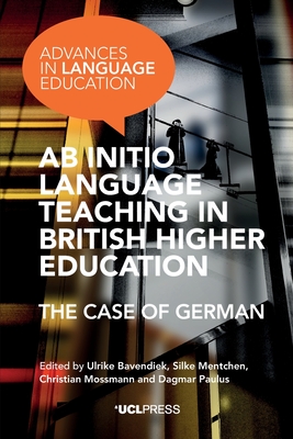 Ab Initio Language Teaching in British Higher Education: The Case of German - Bavendiek, Ulrike (Editor), and Mentchen, Silke (Editor), and Mossmann, Christian (Editor)