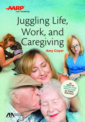 ABA/AARP Juggling Life, Work, and Caregiving - Goyer, Amy