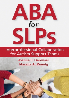 ABA for Slps: Interprofessional Collaboration for Autism Support Teams - Gerenser, Joanne E, Dr. (Editor), and Koenig, Mareile A, Dr. (Editor)