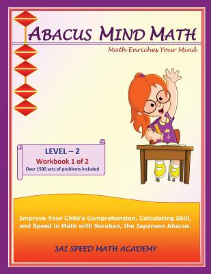 Abacus Mind Math Level 2 Workbook 1 of 2: Excel at Mind Math with Soroban, a Japanese Abacus - Academy, Sai Speed Math
