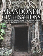 Abandoned Civilisations: The Mysteries Behind More Than 90 Lost Worlds