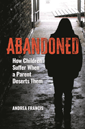Abandoned: How Children Suffer When a Parent Deserts Them