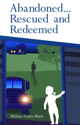 Abandoned... Rescued and Redeemed - Frantz-Black, Melissa