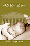 Abandoned Son: Roe Vs Wade Is Overturned!