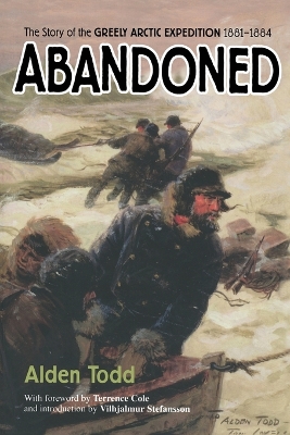 Abandoned: The Story of the Greely Arctic Expedition 1881-1884 - Todd, Alden