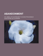 Abandonment; Or, Absolute Surrender to Divine Providence
