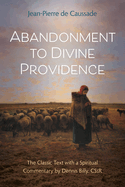 Abandonment to Divine Providence: The Classic Text with a Spiritual Commentary