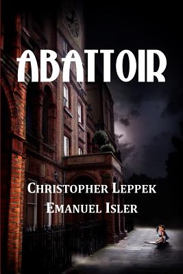 Abattoir - Leppek, Christopher, and Isler, Emanuel