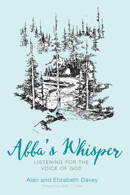 Abba's Whisper - Davey, Alan, and Davey, Elizabeth, and Stiller, Brian C (Foreword by)
