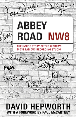 Abbey Road: The Inside Story of the World's Most Famous Recording Studio (with a foreword by Paul McCartney) - Hepworth, David, and McCartney, Paul (Foreword by)