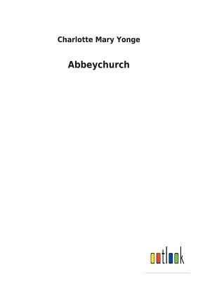 Abbeychurch - Yonge, Charlotte Mary