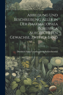 Abbildung und Beschreibung Aller in der Pharmacopaea Borussica Aufgef?hrten Gewachse, zweiter Band