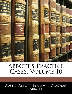 Abbott's Practice Cases, Volume 10 - Abbott, Austin, and Abbott, Benjamin Vaughan